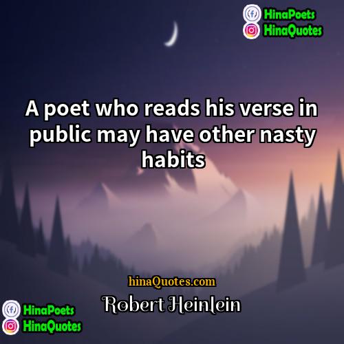 Robert Heinlein Quotes | A poet who reads his verse in